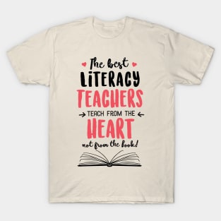 The best Literacy Teachers teach from the Heart Quote T-Shirt